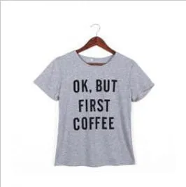 women short sleeve t shirt Harajuku Ok But First Coffee letterprinted tees tops female casual tee hot